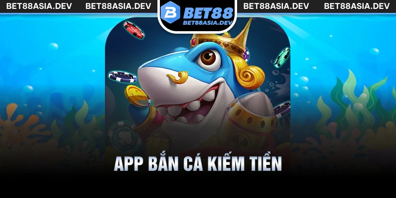 app bắn cá kiếm tiền