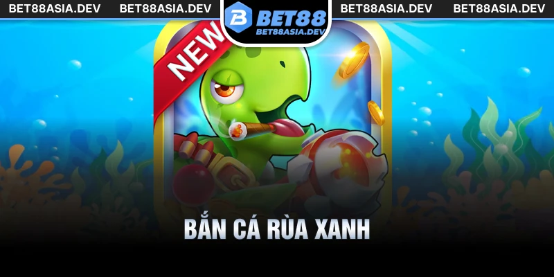 bắn cá rùa xanh