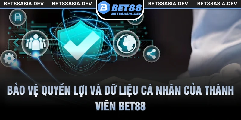 Bảo vệ quyền lợi và dữ liệu cá nhân của thành viên Bet88