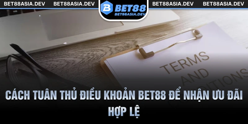 Cách tuân thủ điều khoản Bet88 để nhận ưu đãi hợp lệ