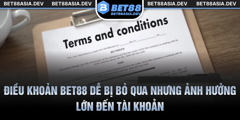 Điều khoản Bet88 dễ bị bỏ qua nhưng ảnh hưởng lớn đến tài khoản