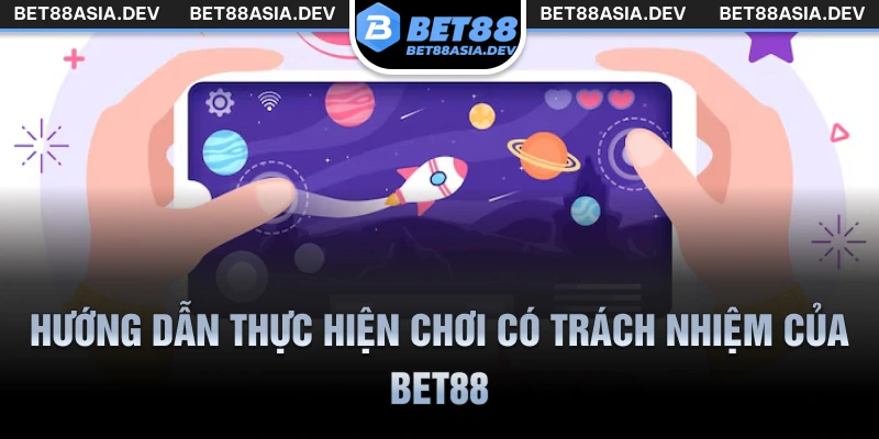Hướng dẫn thực hiện chơi có trách nhiệm của Bet88