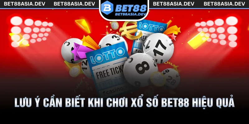 Lưu ý cần biết khi chơi xổ số Bet88 hiệu quả