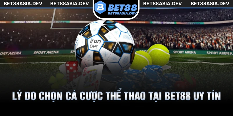 Lý do chọn cá cược thể thao tại Bet88 uy tín