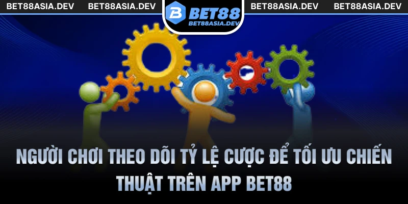 Người chơi theo dõi tỷ lệ cược để tối ưu chiến thuật trên app Bet88