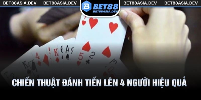 Chiến thuật đánh tiến lên 4 người hiệu quả