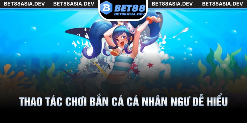 Thao tác chơi bắn cá cá nhân ngư dễ hiểu