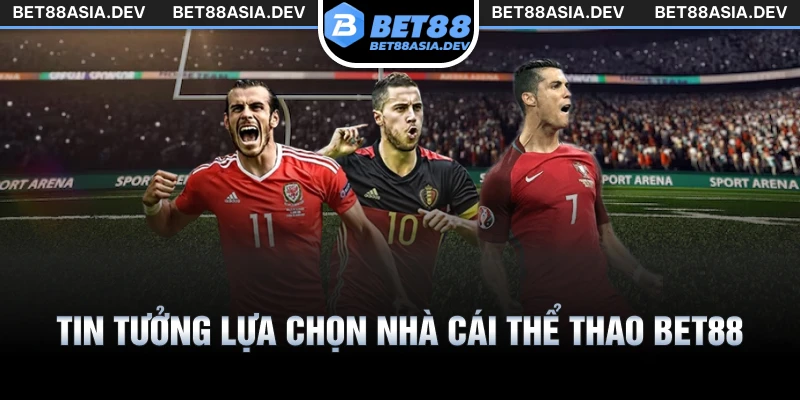 Người chơi tin tưởng lựa chọn nhà cái thể thao Bet88