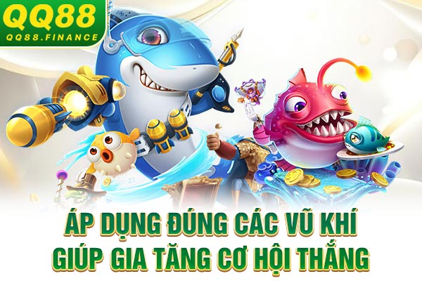 Áp dụng đúng các vũ khí giúp gia tăng cơ hội thắng