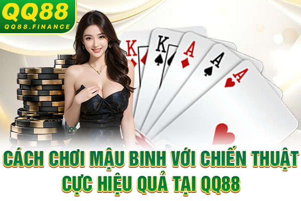 Cách chơi Mậu Binh với chiến thuật cực hiệu quả tại QQ88