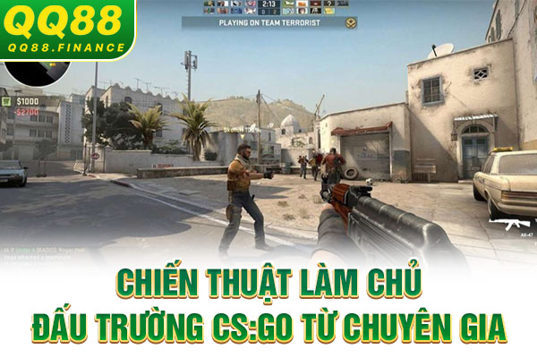 Chiến thuật làm chủ đấu trường CS:GO từ chuyên gia