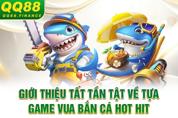 Giới thiệu tất tần tật về tựa game Vua bắn cá hot hit