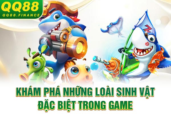 Khám phá những loài sinh vật đặc biệt trong game