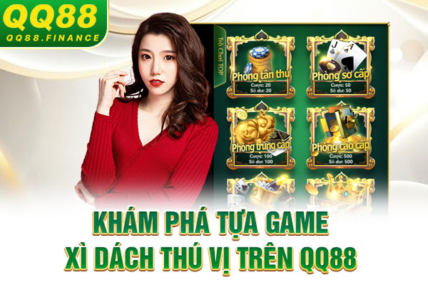 Khám phá tựa game Xì Dách thú vị trên QQ88