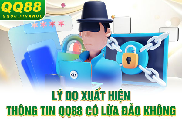 Lý do xuất hiện thông tin QQ88 lừa đảo