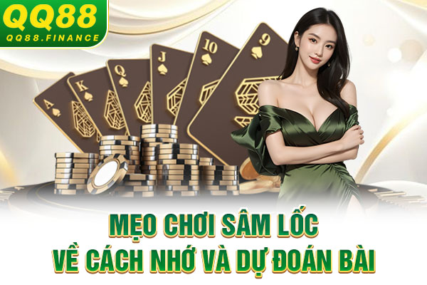 Mẹo chơi Sâm Lốc về cách nhớ và dự đoán bài