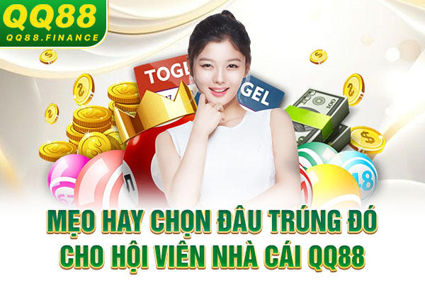 Mẹo hay chọn đâu trúng đó cho hội viên nhà cái QQ88