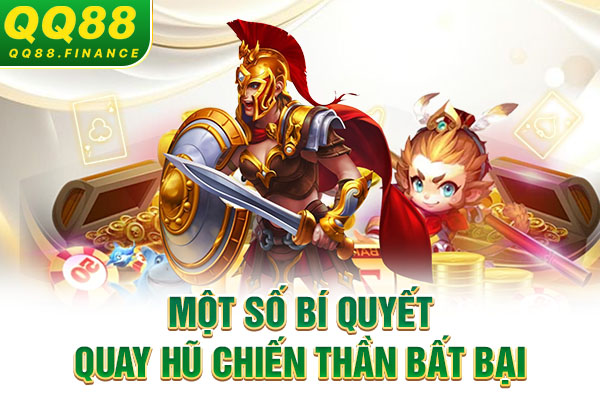 Một số bí quyết quay hũ Chiến Thần bất bại