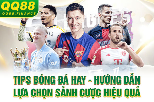 Tips bóng đá hay - Hướng dẫn lựa chọn sảnh cược hiệu quả