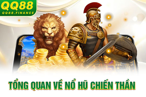 Tổng quan về nổ hũ Chiến Thần