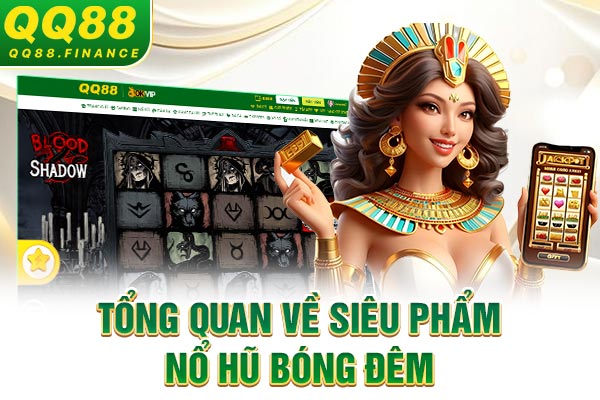 Tổng quan về siêu phẩm nổ hũ Bóng Đêm