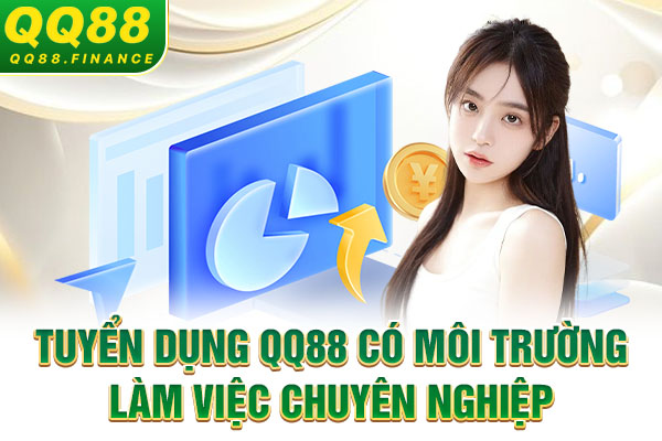 Tuyển dụng QQ88 có môi trường làm việc chuyên nghiệp