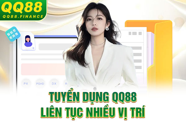 Tuyển dụng QQ88 liên tục nhiều vị trí