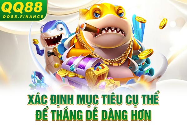 Xác định mục tiêu cụ thể để thắng dễ dàng hơn